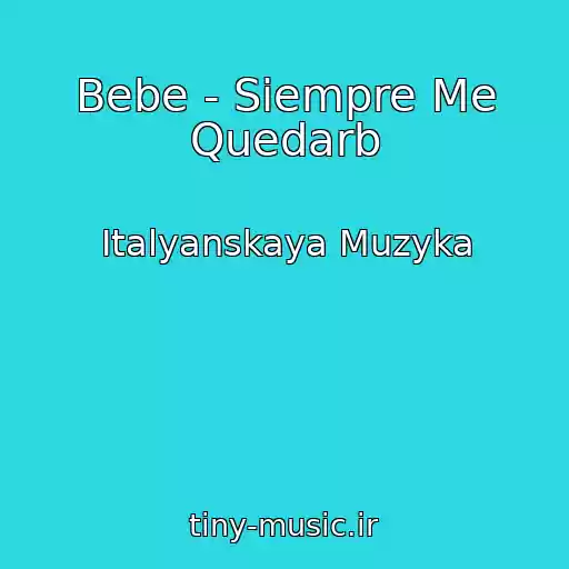 کاور آهنگ Bebe - Siempre Me Quedarb از Italyanskaya Muzyka