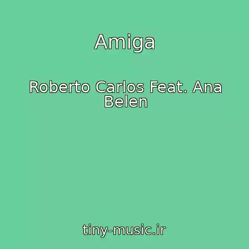 کاور آهنگ Amiga از Roberto Carlos Feat. Ana Belen