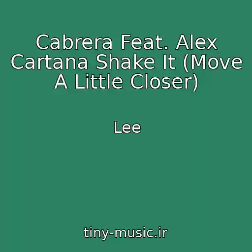 کاور آهنگ Cabrera Feat. Alex Cartana Shake It (Move A Little Closer) از Lee