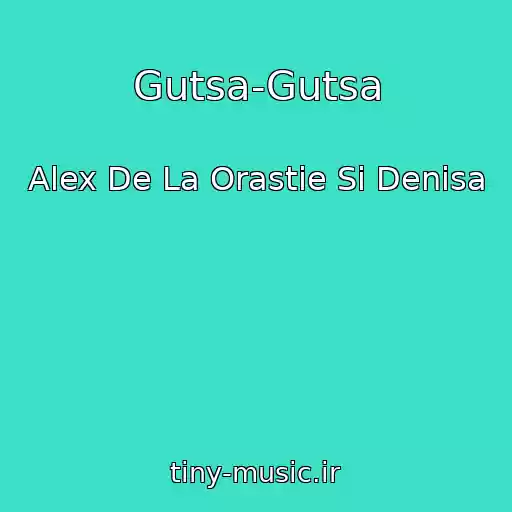 کاور آهنگ Gutsa-Gutsa از Alex De La Orastie Si Denisa