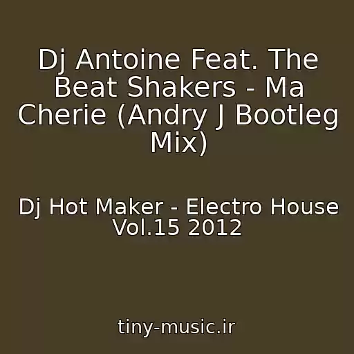کاور آهنگ Dj Antoine Feat. The Beat Shakers - Ma Cherie (Andry J Bootleg Mix) از Dj Hot Maker - Electro House Vol.15 2012
