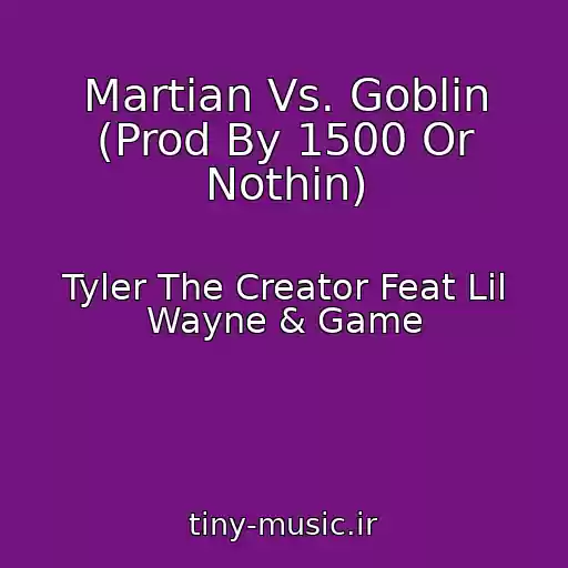 کاور آهنگ Martian Vs. Goblin (Prod By 1500 Or Nothin) از Tyler The Creator Feat Lil Wayne & Game