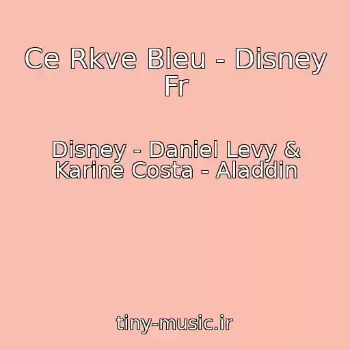 کاور آهنگ Ce Rkve Bleu - Disney Fr از Disney - Daniel Levy & Karine Costa - Aladdin