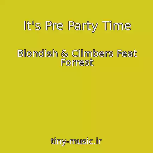 کاور آهنگ It's Pre Party Time از Blondish & Climbers Feat Forrest
