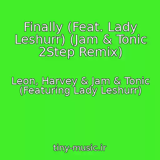 کاور آهنگ Finally (Feat. Lady Leshurr) (Jam & Tonic 2Step Remix) از Leon, Harvey & Jam & Tonic (Featuring Lady Leshurr)