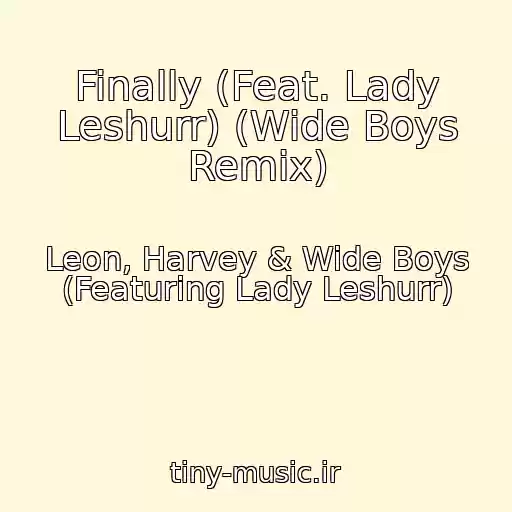 کاور آهنگ Finally (Feat. Lady Leshurr) (Wide Boys Remix) از Leon, Harvey & Wide Boys (Featuring Lady Leshurr)