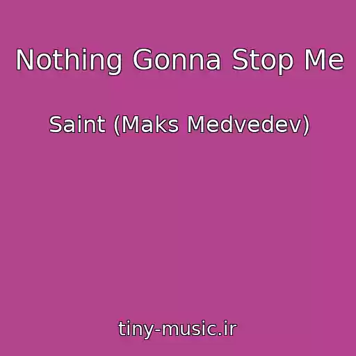 کاور آهنگ Nothing Gonna Stop Me از Saint (Maks Medvedev)