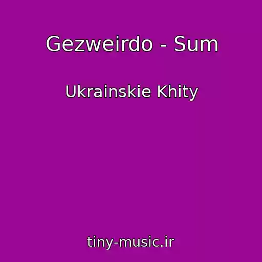 کاور آهنگ Gezweirdo - Sum از Ukrainskie Khity