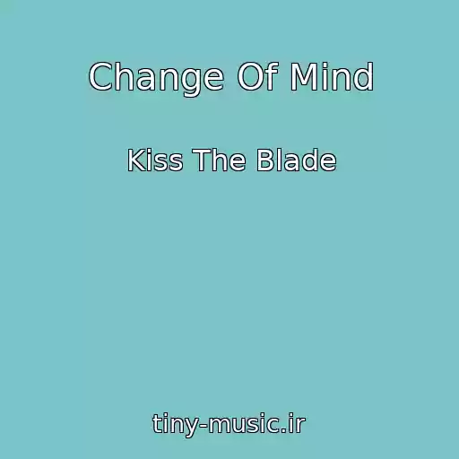 کاور آهنگ Change Of Mind از Kiss The Blade