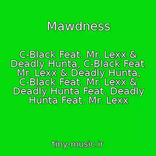 کاور آهنگ Mawdness از C-Black Feat. Mr. Lexx & Deadly Hunta, C-Black Feat. Mr. Lexx & Deadly Hunta, C-Black Feat. Mr. Lexx & Deadly Hunta Feat. Deadly Hunta Feat. Mr. Lexx
