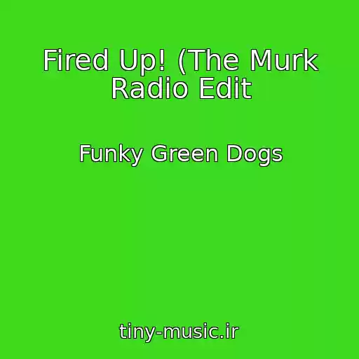 کاور آهنگ Fired Up! (The Murk Radio Edit از Funky Green Dogs