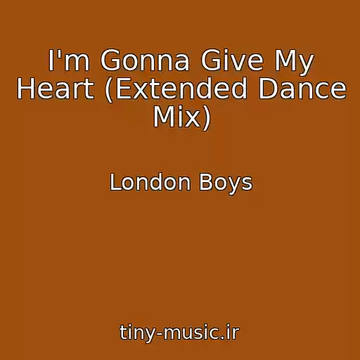 کاور آهنگ I'm Gonna Give My Heart (Extended Dance Mix) از London Boys