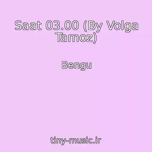کاور آهنگ Saat 03.00 (By Volga Tamoz) از Bengu