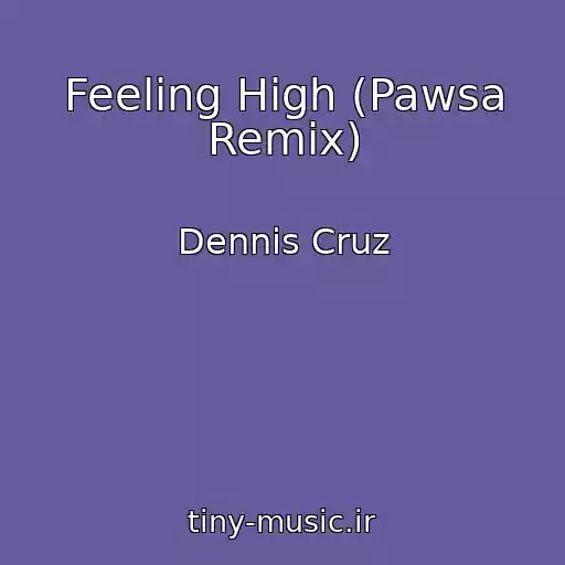 کاور آهنگ Feeling High (Pawsa Remix) از Dennis Cruz