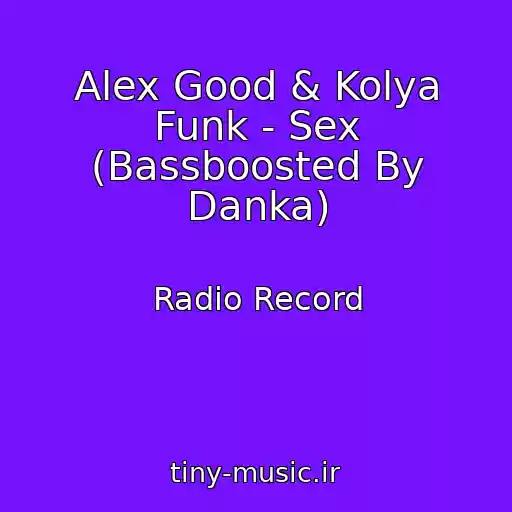 کاور آهنگ Alex Good & Kolya Funk - Sex (Bassboosted By Danka) از Radio Record