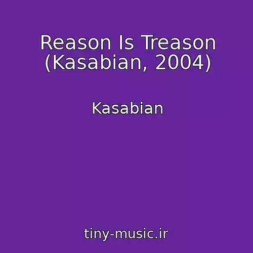 کاور آهنگ Reason Is Treason (Kasabian, 2004) از Kasabian
