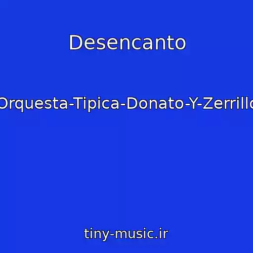 کاور آهنگ Desencanto از Orquesta-Tipica-Donato-Y-Zerrillo