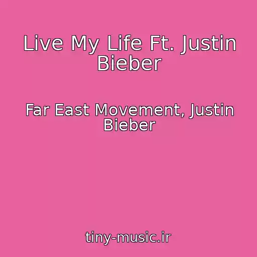 کاور آهنگ Live My Life Ft. Justin Bieber از Far East Movement, Justin Bieber