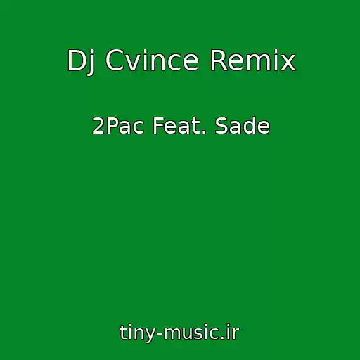 کاور آهنگ Dj Cvince Remix از 2Pac Feat. Sade