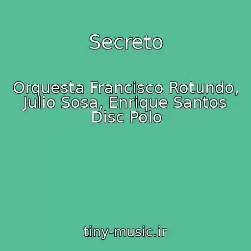 کاور آهنگ Secreto از Orquesta Francisco Rotundo, Julio Sosa, Enrique Santos Disc Polo