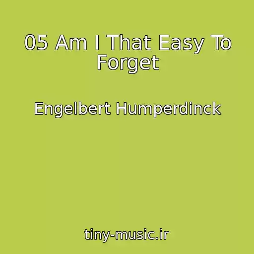 کاور آهنگ 05 Am I That Easy To Forget از Engelbert Humperdinck