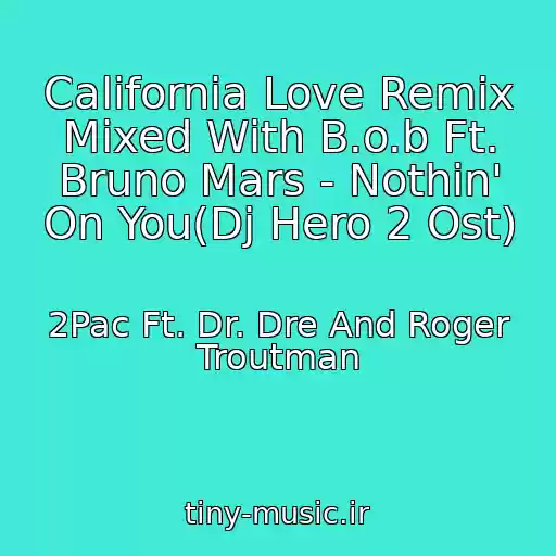 کاور آهنگ California Love Remix Mixed With B.o.b Ft. Bruno Mars - Nothin' On You(Dj Hero 2 Ost) از 2Pac Ft. Dr. Dre And Roger Troutman