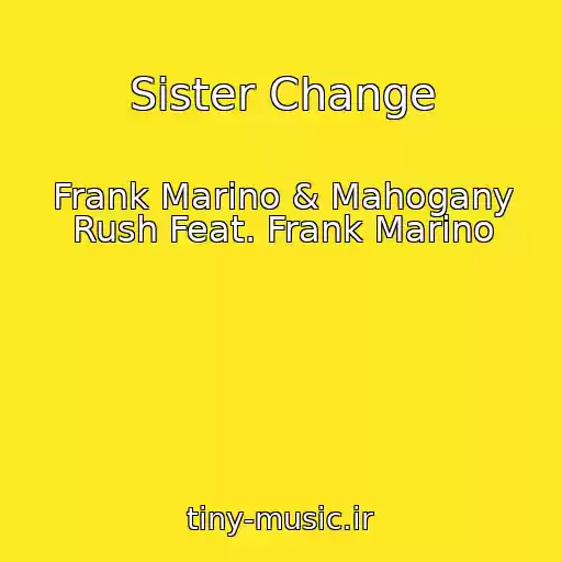 کاور آهنگ Sister Change از Frank Marino & Mahogany Rush Feat. Frank Marino