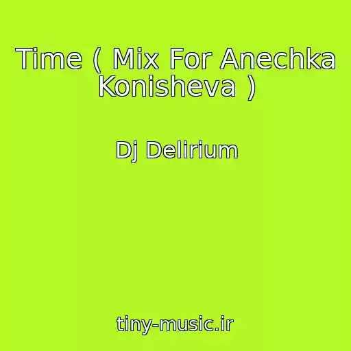 کاور آهنگ Time ( Mix For Anechka Konisheva ) از Dj Delirium