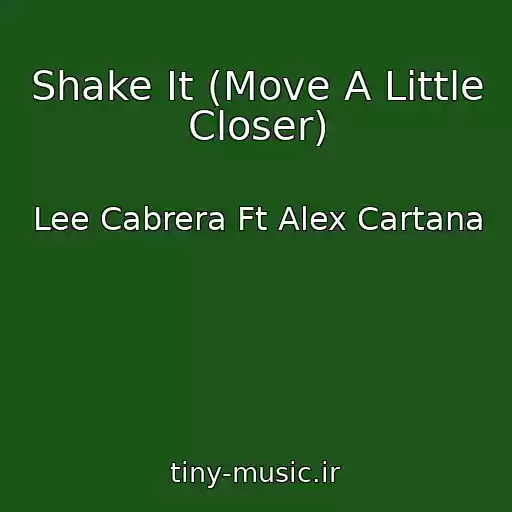 کاور آهنگ Shake It (Move A Little Closer) از Lee Cabrera Ft Alex Cartana