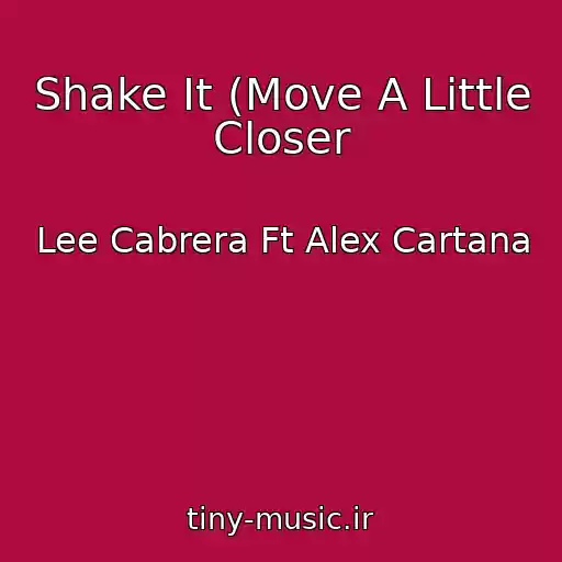 کاور آهنگ Shake It (Move A Little Closer از Lee Cabrera Ft Alex Cartana