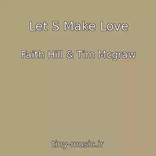 کاور آهنگ Let S Make Love از Faith Hill & Tim Mcgraw