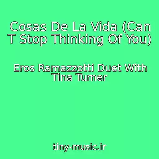 کاور آهنگ Cosas De La Vida (Can T Stop Thinking Of You) از Eros Ramazzotti Duet With Tina Turner