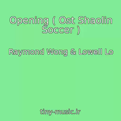 کاور آهنگ Opening ( Ost Shaolin Soccer ) از Raymond Wong & Lowell Lo