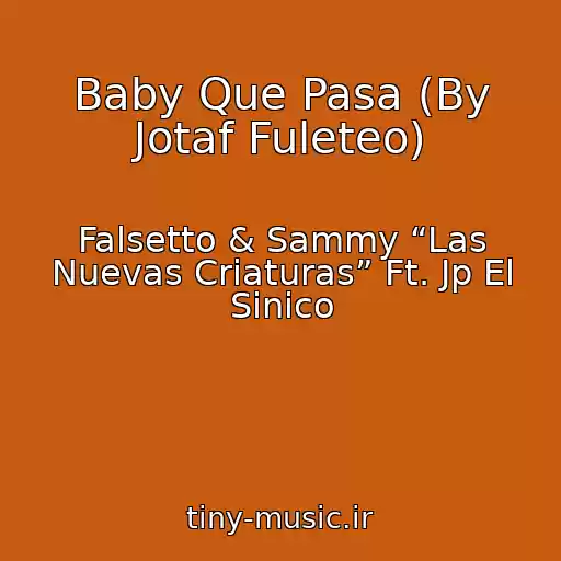 کاور آهنگ Baby Que Pasa (By Jotaf Fuleteo) از Falsetto & Sammy “Las Nuevas Criaturas” Ft. Jp El Sinico
