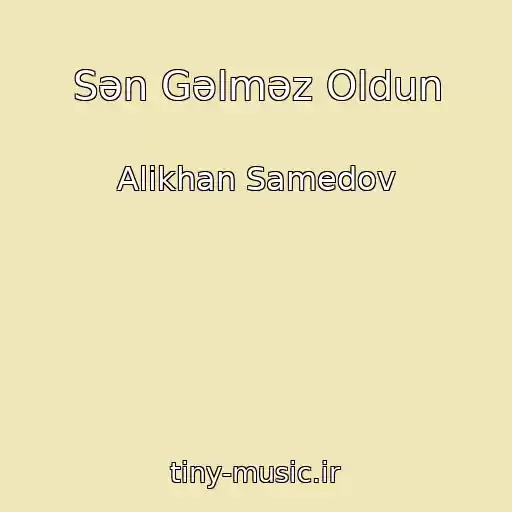 کاور آهنگ Sən Gəlməz Oldun از Alikhan Samedov