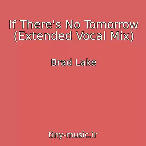 کاور آهنگ If There's No Tomorrow (Extended Vocal Mix) از Brad Lake