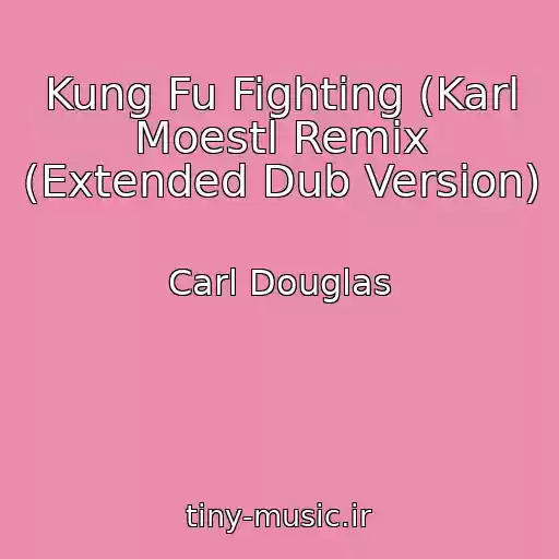 کاور آهنگ Kung Fu Fighting (Karl Moestl Remix (Extended Dub Version) از Carl Douglas