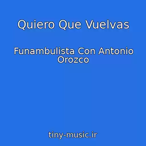 کاور آهنگ Quiero Que Vuelvas از Funambulista Con Antonio Orozco