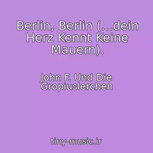 کاور آهنگ Berlin, Berlin (...dein Herz Kennt Keine Mauern). از John F. Und Die Gropiuslerchen