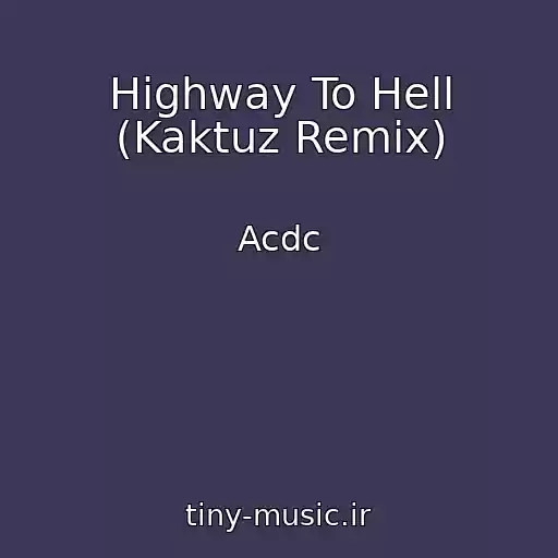 کاور آهنگ Highway To Hell (Kaktuz Remix) از Acdc