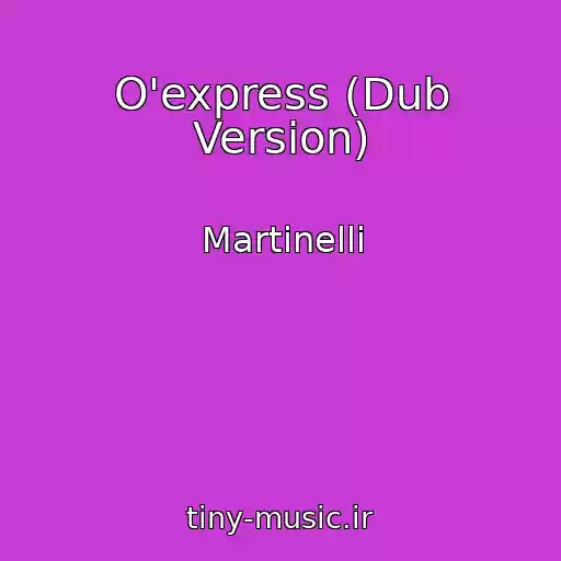 کاور آهنگ O'express (Dub Version) از Martinelli