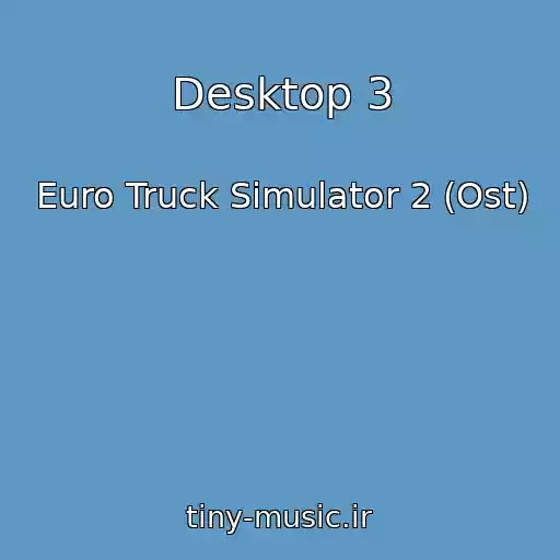 کاور آهنگ Desktop 3 از Euro Truck Simulator 2 (Ost)