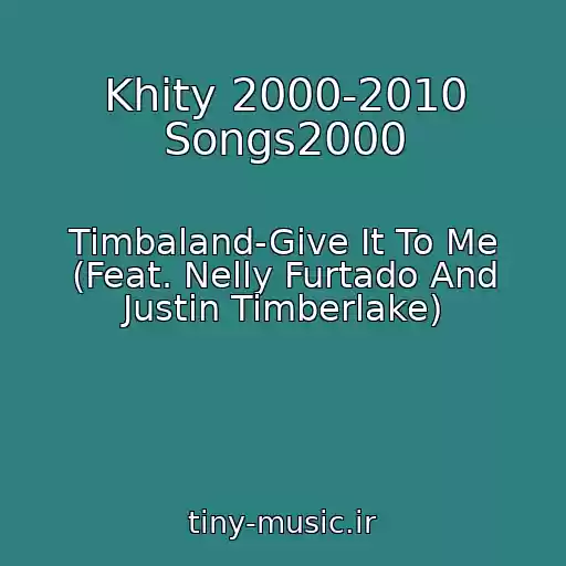 کاور آهنگ Khity 2000-2010 Songs2000 از Timbaland-Give It To Me (Feat. Nelly Furtado And Justin Timberlake)