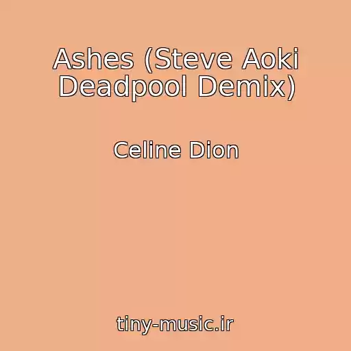 کاور آهنگ Ashes (Steve Aoki Deadpool Demix) از Celine Dion