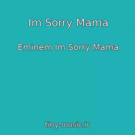 کاور آهنگ Im Sorry Mama از Eminem Im Sorry Mama