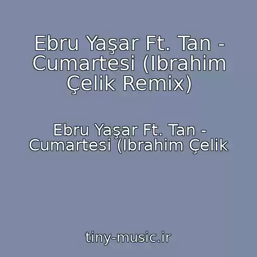 کاور آهنگ Ebru Yaşar Ft. Tan - Cumartesi (Ibrahim Çelik Remix) از Ebru Yaşar Ft. Tan - Cumartesi (Ibrahim Çelik