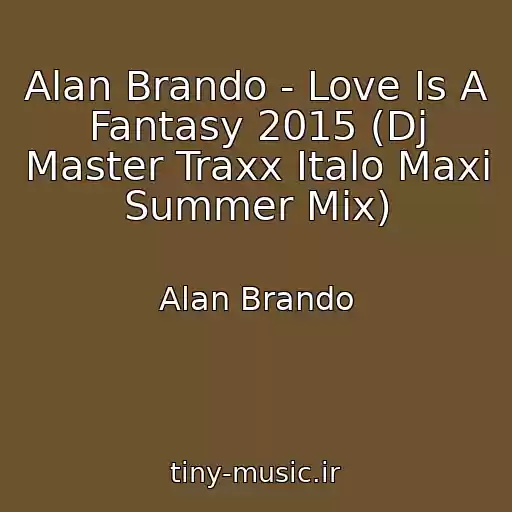 کاور آهنگ Alan Brando - Love Is A Fantasy 2015 (Dj Master Traxx Italo Maxi Summer Mix) از Alan Brando