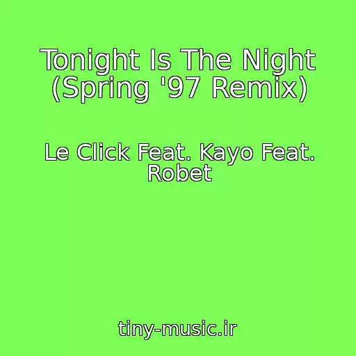 کاور آهنگ Tonight Is The Night (Spring '97 Remix) از Le Click Feat. Kayo Feat. Robet