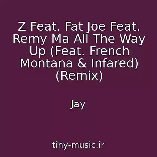 کاور آهنگ Z Feat. Fat Joe Feat. Remy Ma All The Way Up (Feat. French Montana & Infared) (Remix) از Jay