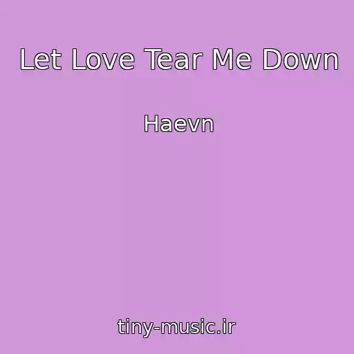کاور آهنگ Let Love Tear Me Down از Haevn